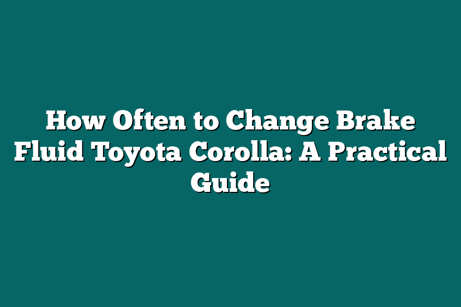 How Often to Change Brake Fluid Toyota Corolla: A Practical Guide