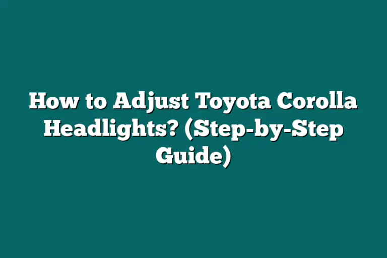 How to Adjust Toyota Corolla Headlights? (StepbyStep Guide