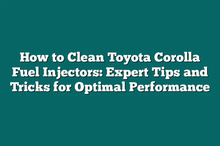 How to Clean Toyota Corolla Fuel Injectors Expert Tips and Tricks for