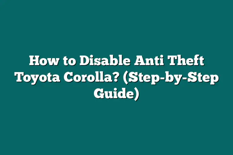 How to Disable Anti Theft Toyota Corolla? (StepbyStep Guide