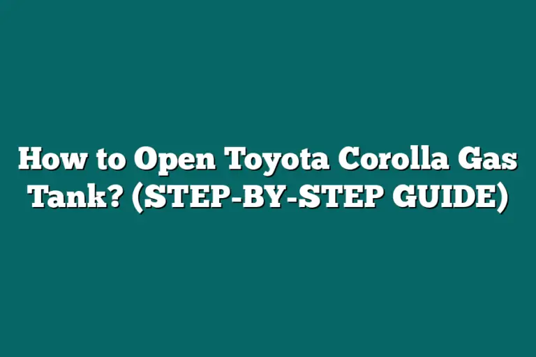 How to Open Toyota Corolla Gas Tank? (STEPBYSTEP GUIDE)