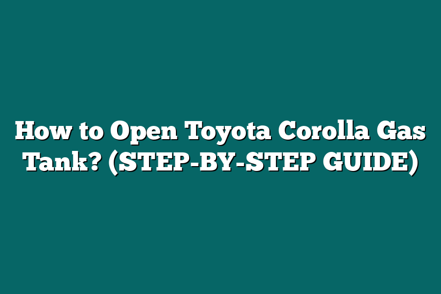 How to Open Toyota Corolla Gas Tank? (STEP-BY-STEP GUIDE)