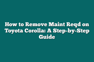 How to Remove Maint Reqd on Toyota Corolla: A Step-by-Step Guide ...