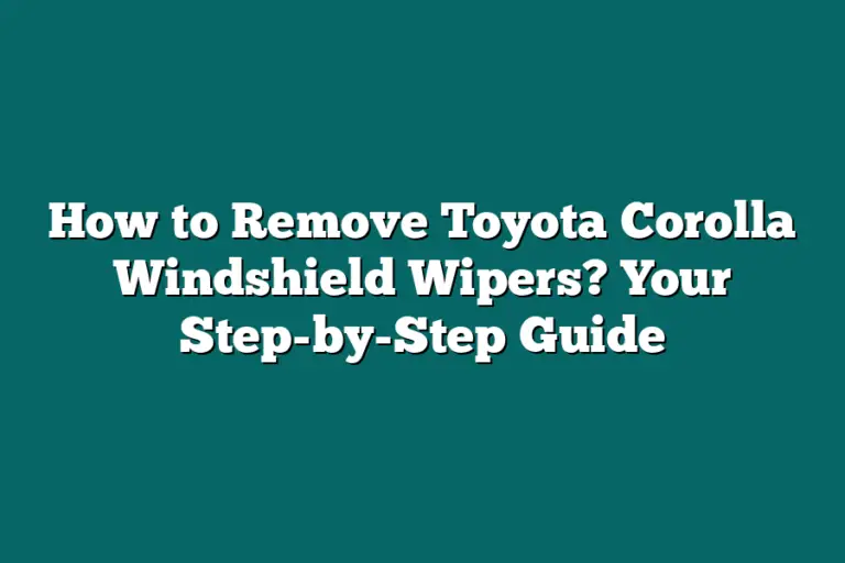 How to Remove Toyota Corolla Windshield Wipers? Your StepbyStep Guide