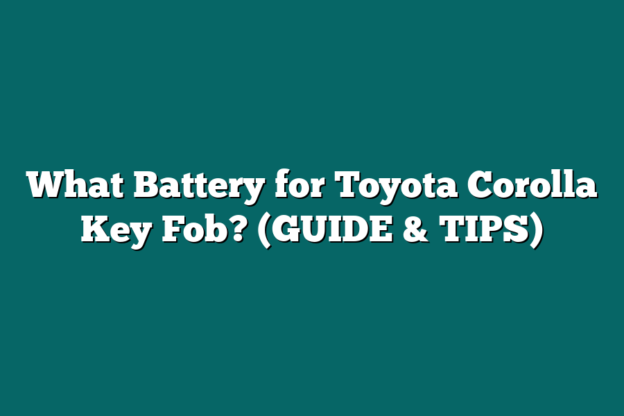 What Battery for Toyota Corolla Key Fob? (GUIDE & TIPS)