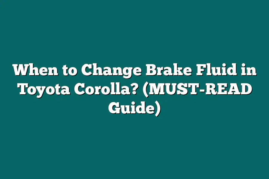 When to Change Brake Fluid in Toyota Corolla? (MUST-READ Guide)