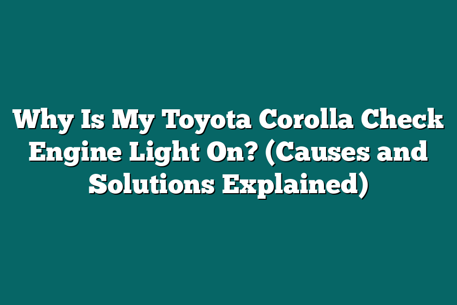 Why Is My Toyota Corolla Check Engine Light On? (Causes and Solutions Explained)
