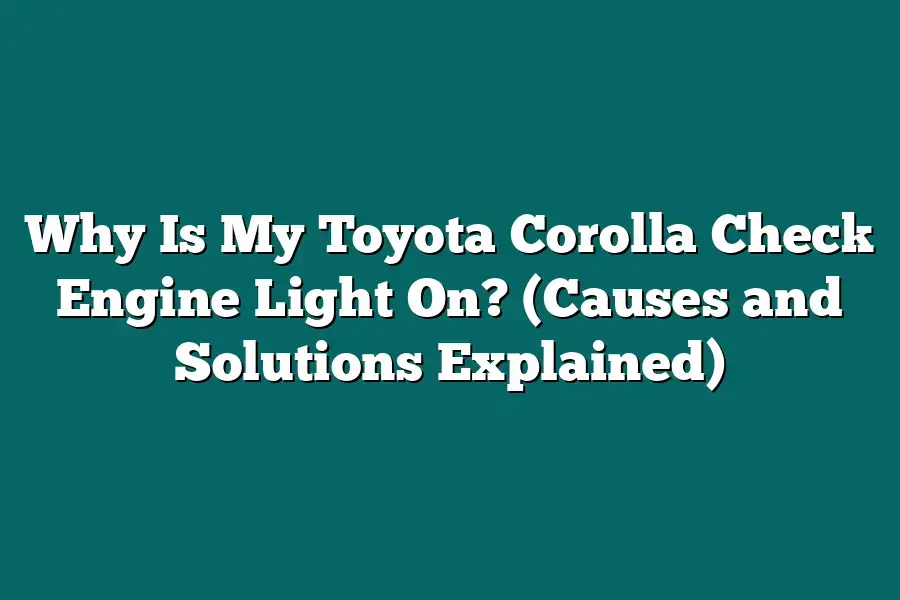 Why Is My Toyota Corolla Check Engine Light On? (Causes and Solutions Explained)