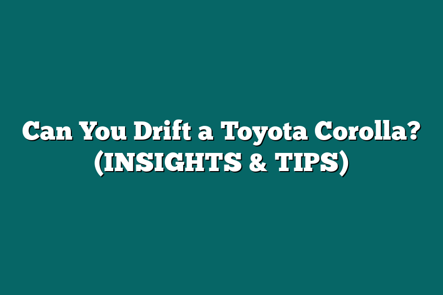 Can You Drift a Toyota Corolla? (INSIGHTS & TIPS)