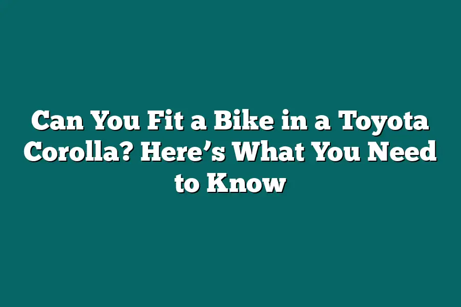 Can You Fit a Bike in a Toyota Corolla? Here’s What You Need to Know