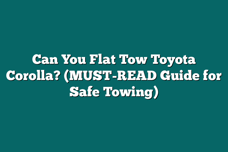 Can You Flat Tow Toyota Corolla? (MUST-READ Guide for Safe Towing)