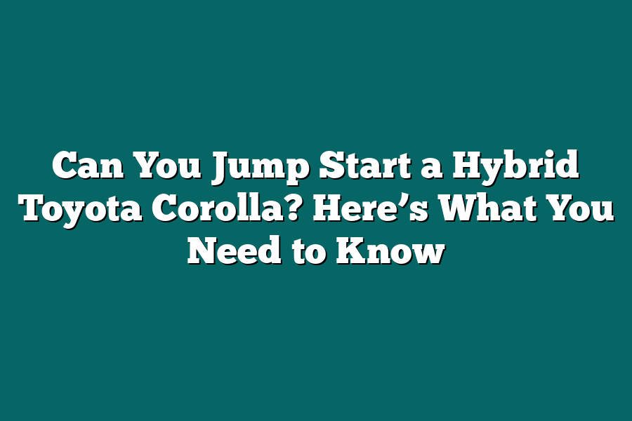 Can You Jump Start a Hybrid Toyota Corolla? Here’s What You Need to Know