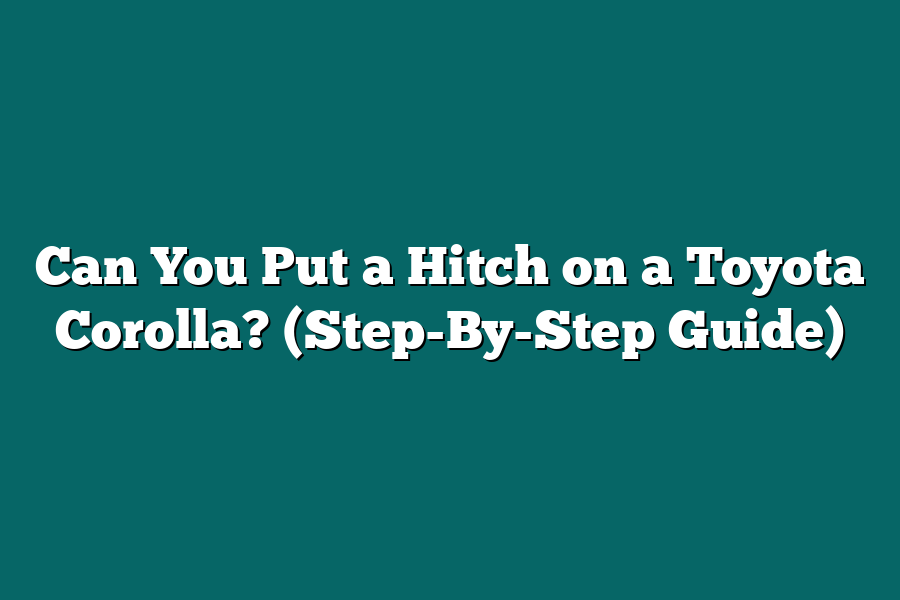 Can You Put a Hitch on a Toyota Corolla? (Step-By-Step Guide)