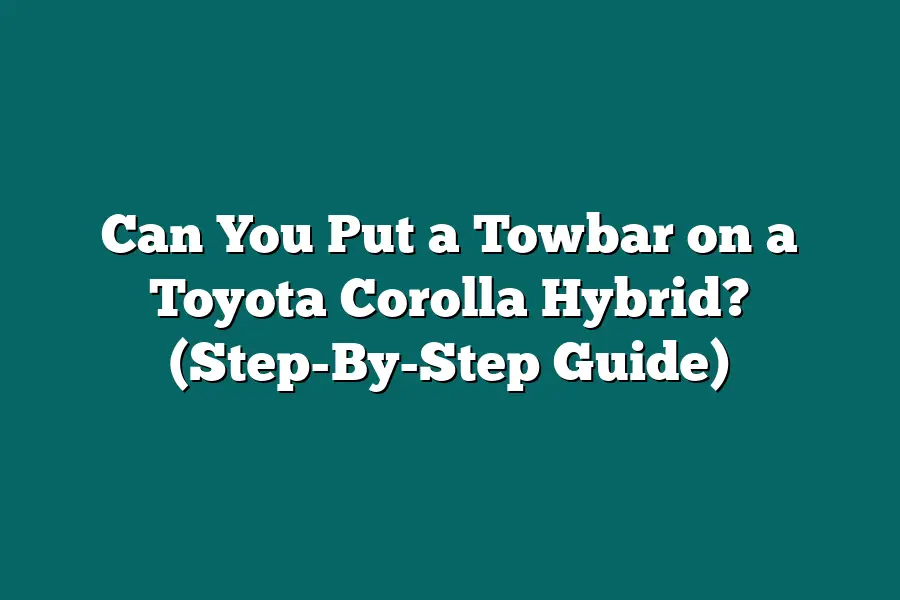 Can You Put a Towbar on a Toyota Corolla Hybrid? (Step-By-Step Guide)