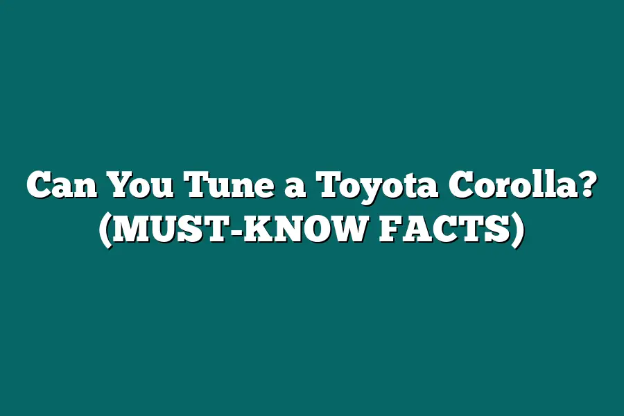 Can You Tune a Toyota Corolla? (MUST-KNOW FACTS)