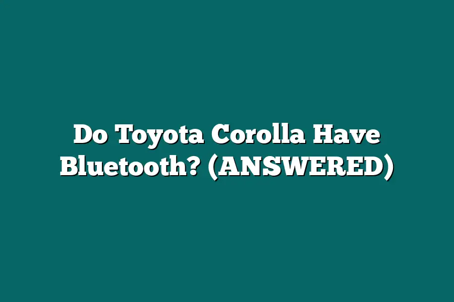 Do Toyota Corolla Have Bluetooth? (ANSWERED)
