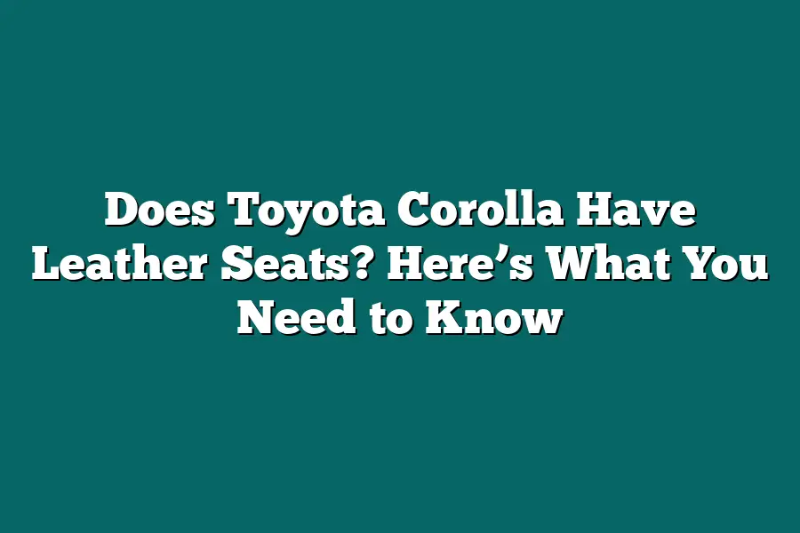Does Toyota Corolla Have Leather Seats? Here’s What You Need to Know