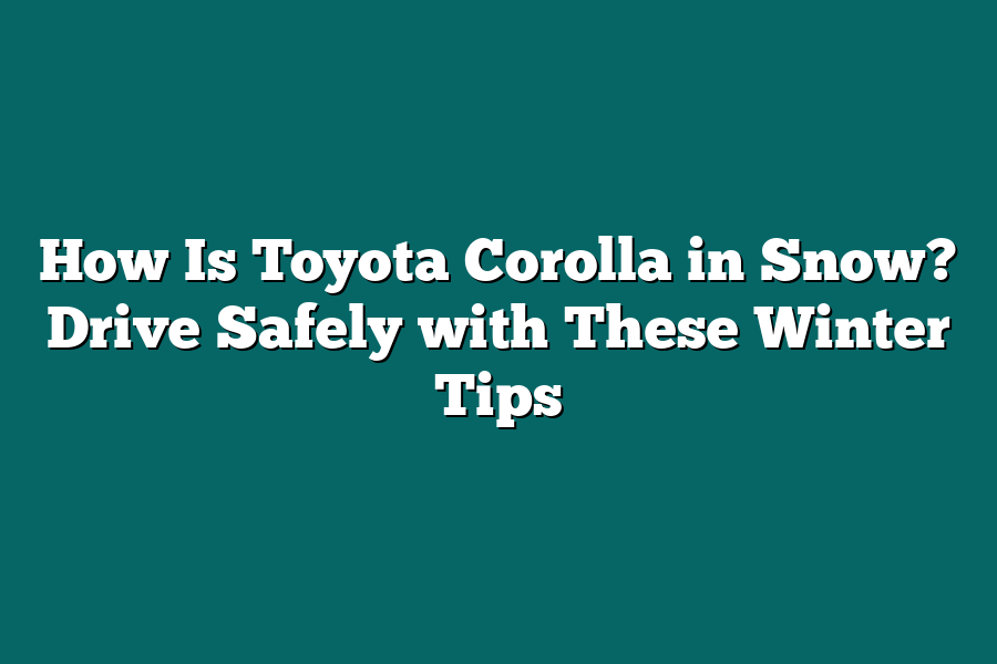 How Is Toyota Corolla in Snow? Drive Safely with These Winter Tips