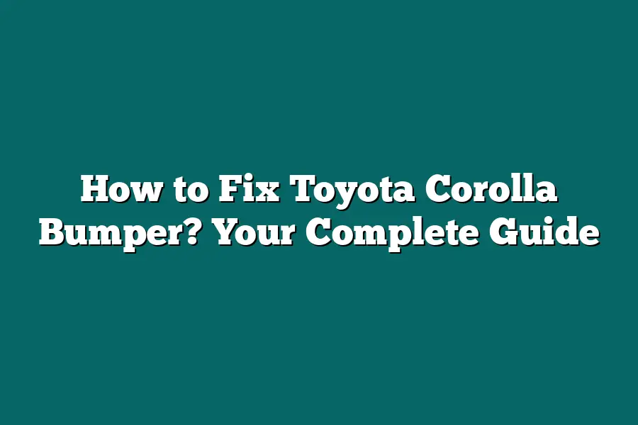 How to Fix Toyota Corolla Bumper? Your Complete Guide