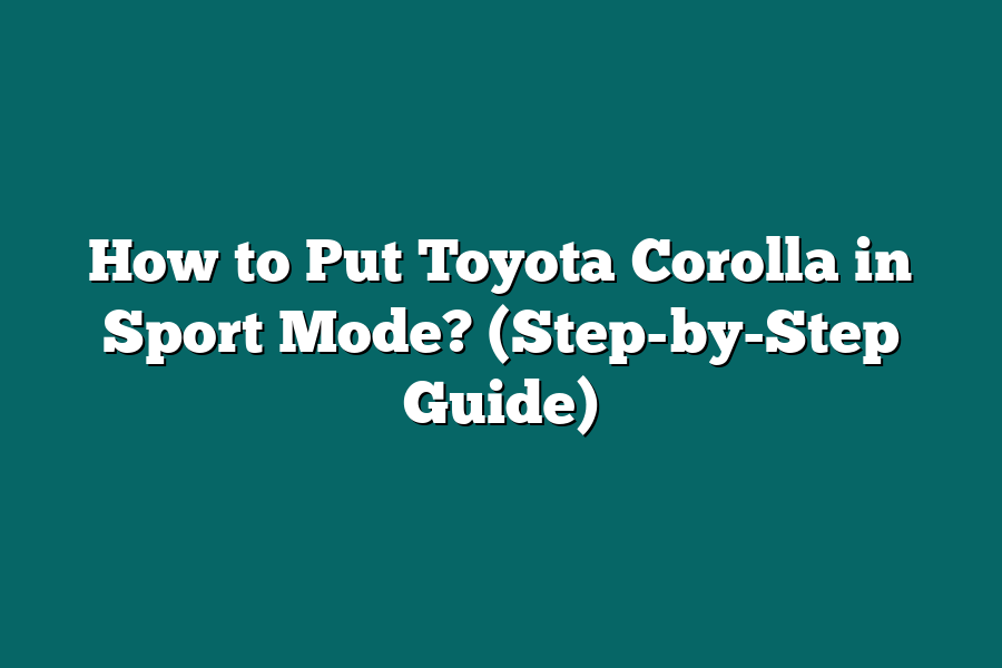 How to Put Toyota Corolla in Sport Mode? (Step-by-Step Guide)