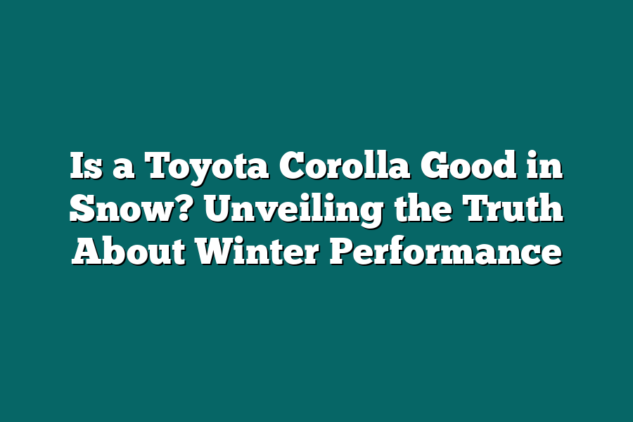Is a Toyota Corolla Good in Snow? Unveiling the Truth About Winter Performance