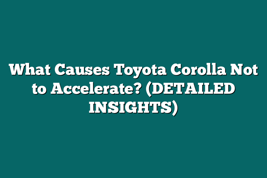 What Causes Toyota Corolla Not to Accelerate? (DETAILED INSIGHTS)
