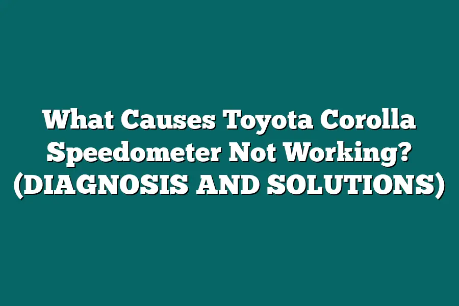 What Causes Toyota Corolla Speedometer Not Working? (DIAGNOSIS AND SOLUTIONS)