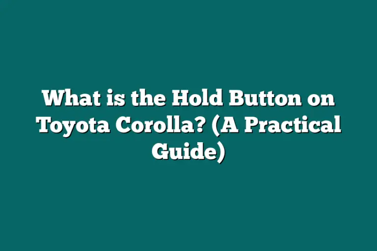 What is the Hold Button on Toyota Corolla? (A Practical Guide