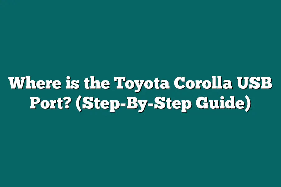 Where is the Toyota Corolla USB Port? (Step-By-Step Guide)