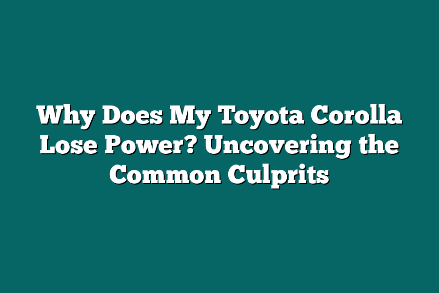 Why Does My Toyota Corolla Lose Power? Uncovering the Common Culprits
