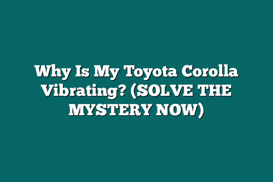Why Is My Toyota Corolla Vibrating? (SOLVE THE MYSTERY NOW)