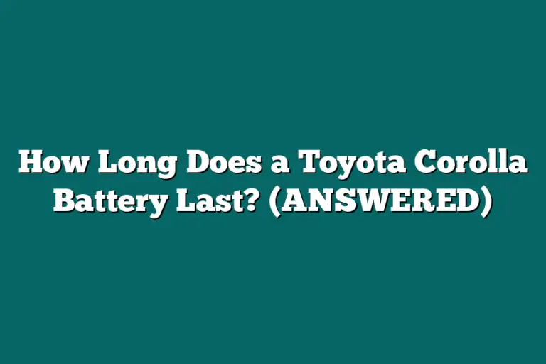 How Long Does a Toyota Corolla Battery Last? (ANSWERED)