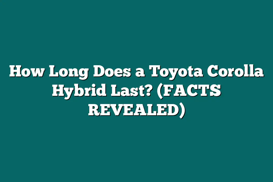 How Long Does a Toyota Corolla Hybrid Last? (FACTS REVEALED)