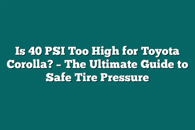 is-40-psi-too-high-for-toyota-corolla-the-ultimate-guide-to-safe