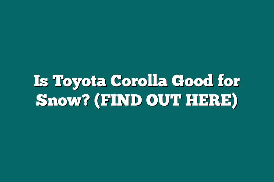 Is Toyota Corolla Good for Snow? (FIND OUT HERE)