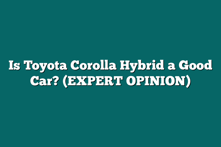 Is Toyota Corolla Hybrid a Good Car? (EXPERT OPINION)