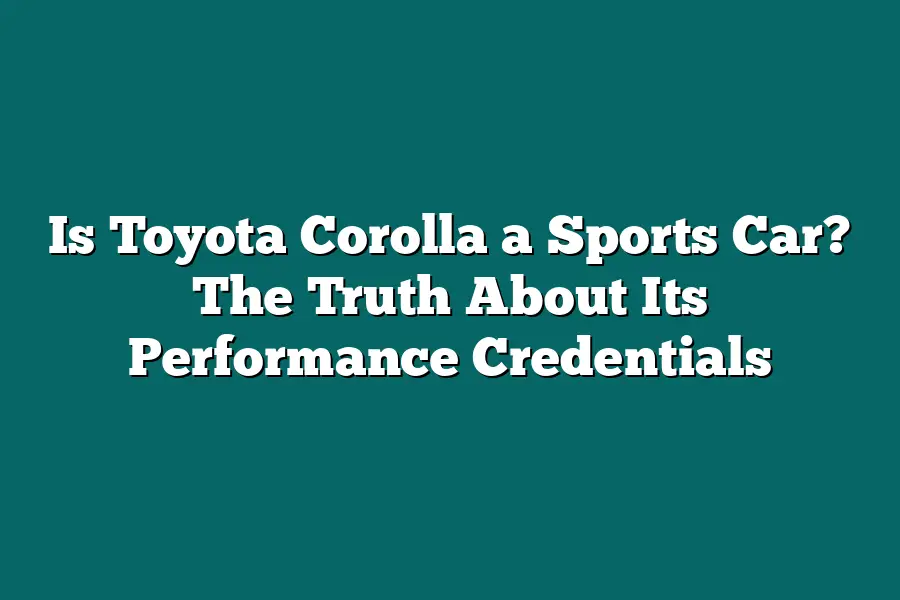 Is Toyota Corolla a Sports Car? The Truth About Its Performance Credentials