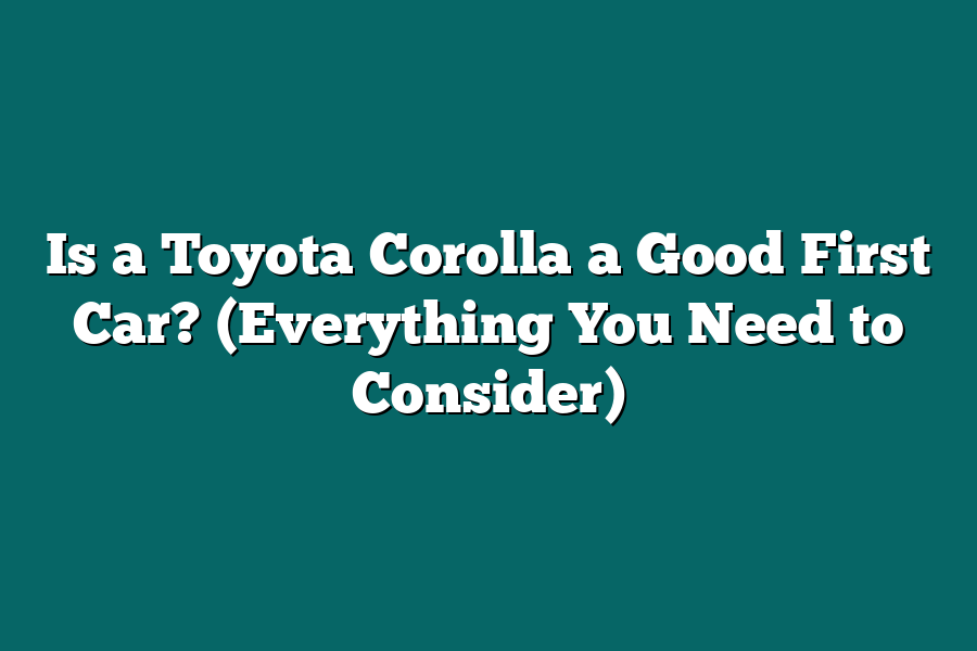 Is a Toyota Corolla a Good First Car? (Everything You Need to Consider)