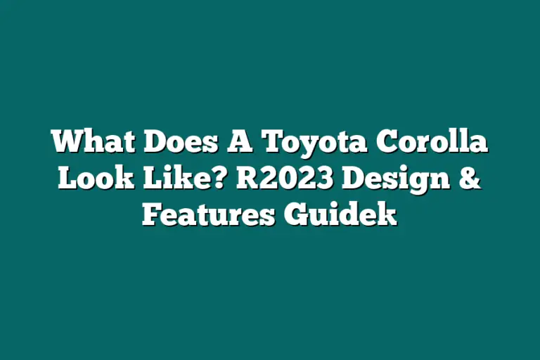 What Does A Toyota Corolla Look Like? [2023 Design & Features Guide ...