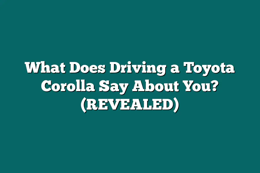 What Does Driving a Toyota Corolla Say About You? (REVEALED)