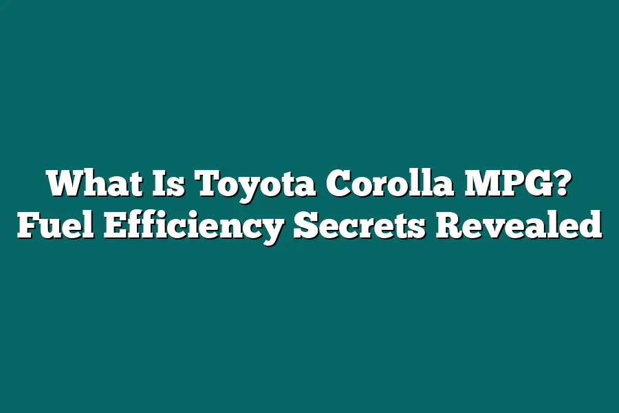 What Is Toyota Corolla MPG? Fuel Efficiency Secrets Revealed
