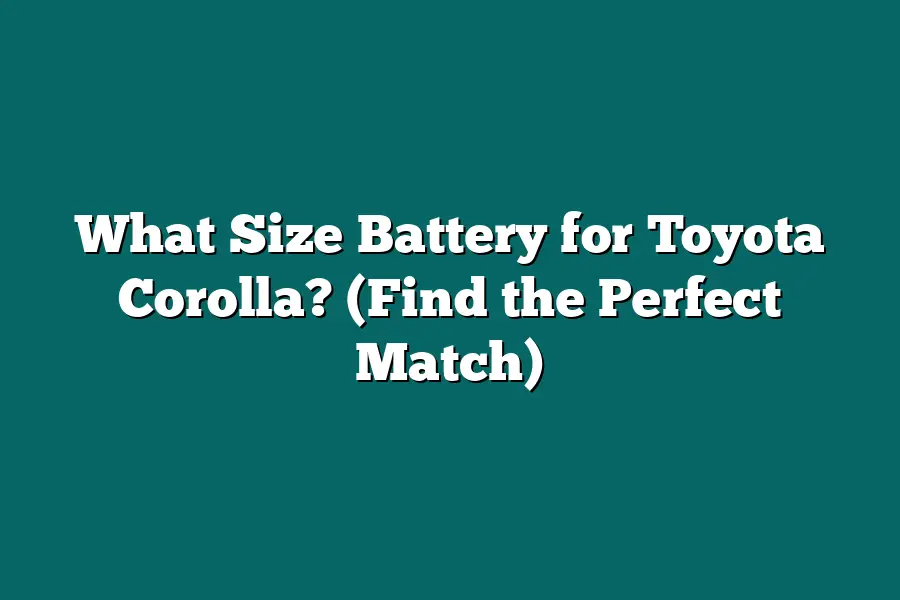 What Size Battery for Toyota Corolla? (Find the Perfect Match)