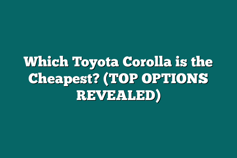 Which Toyota Corolla is the Cheapest? (TOP OPTIONS REVEALED)