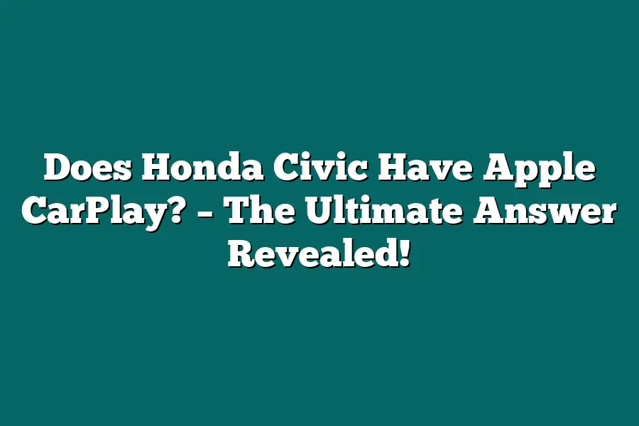 Does Honda Civic Have Apple CarPlay? – The Ultimate Answer Revealed!