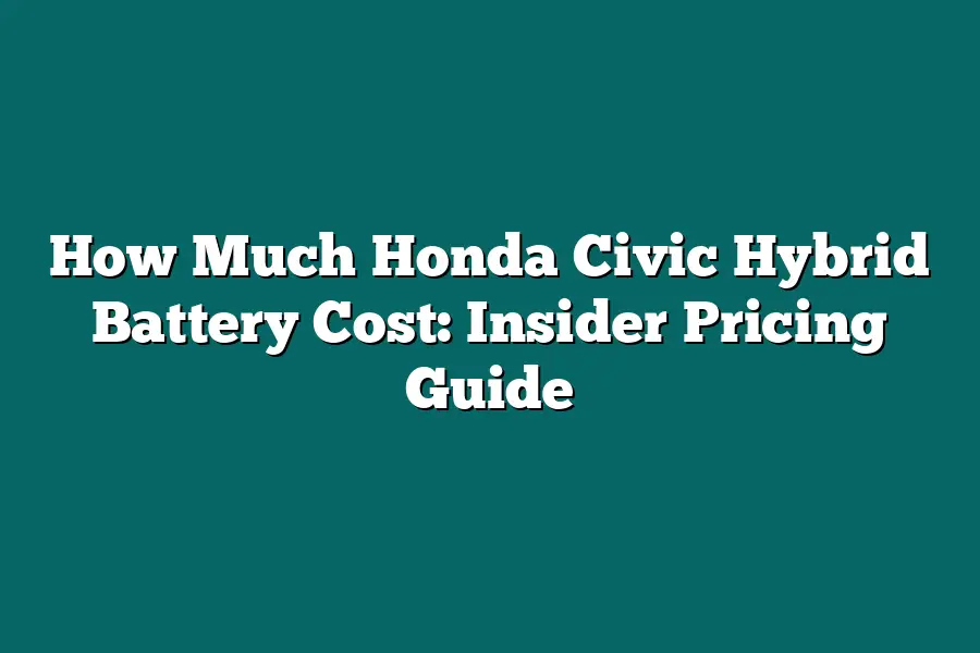 How Much Honda Civic Hybrid Battery Cost: Insider Pricing Guide