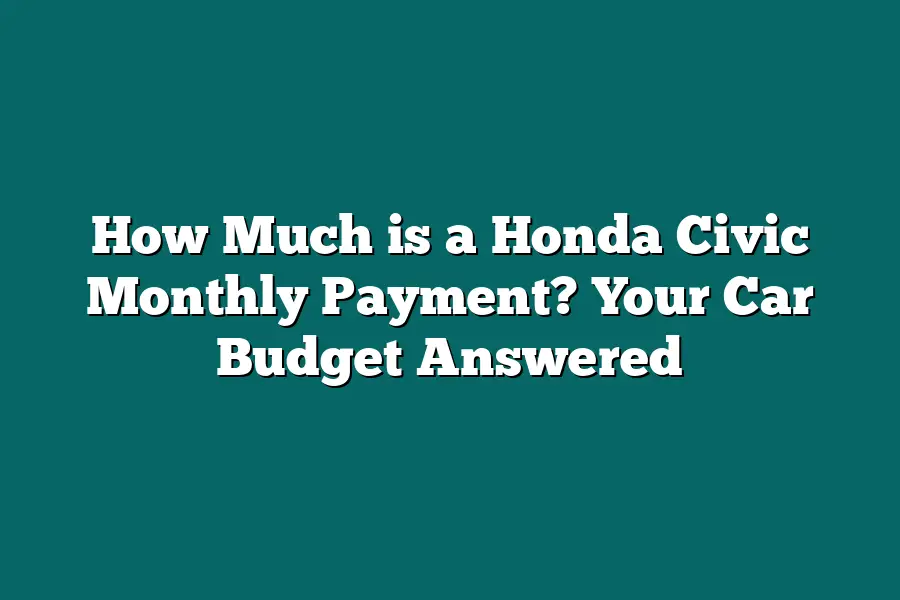 How Much is a Honda Civic Monthly Payment? Your Car Budget Answered