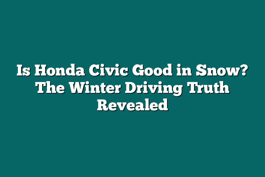 Is Honda Civic Good in Snow? The Winter Driving Truth Revealed