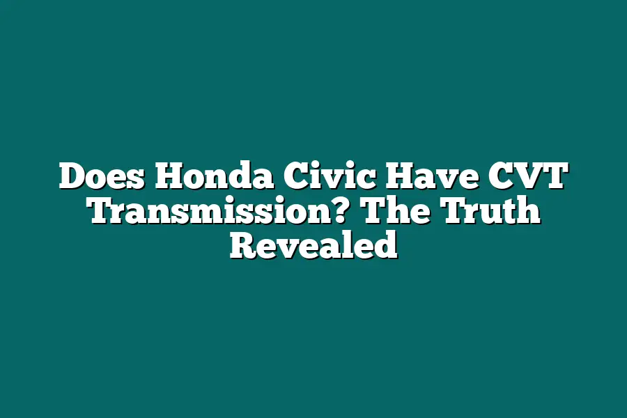 Does Honda Civic Have CVT Transmission? The Truth Revealed