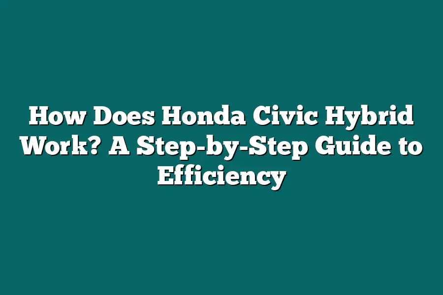 How Does Honda Civic Hybrid Work? A Step-by-Step Guide to Efficiency