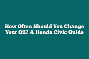 HOW OFTEN SHOULD HONDA CIVIC BE SERVICED visual data 5